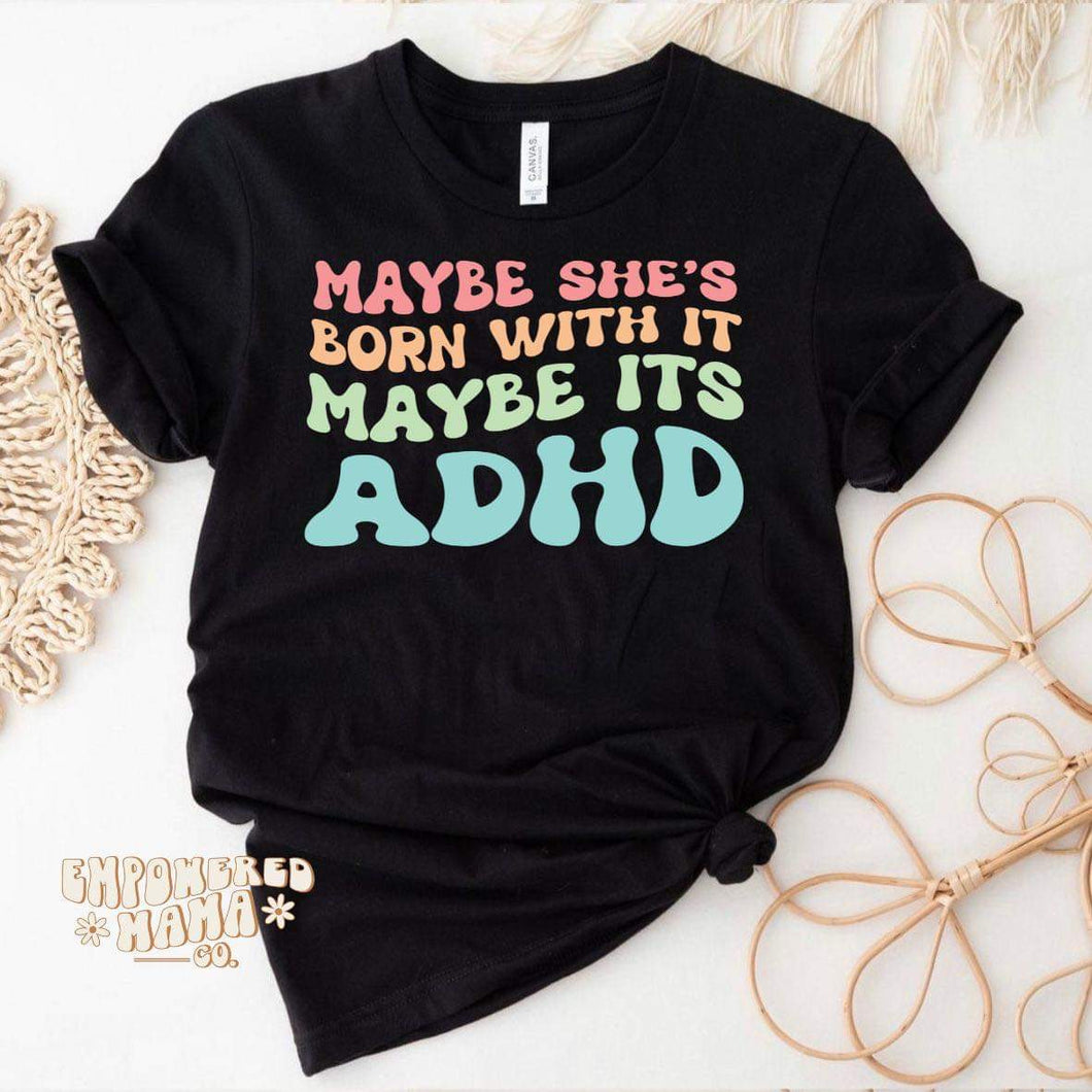 Maybe She’s Born With It Maybe It’s ADHD